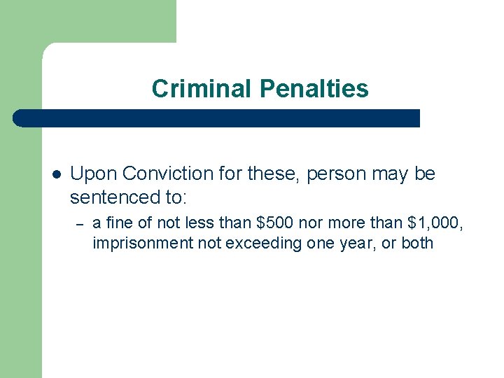 Criminal Penalties l Upon Conviction for these, person may be sentenced to: – a