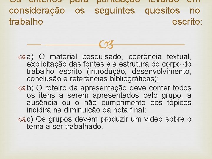 Os critérios para pontuação levarão em consideração os seguintes quesitos no trabalho escrito: a)