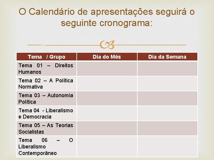 O Calendário de apresentações seguirá o seguinte cronograma: Tema / Grupo Dia do Mês