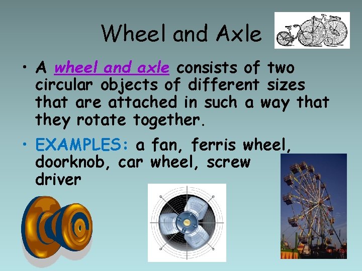 Wheel and Axle • A wheel and axle consists of two circular objects of