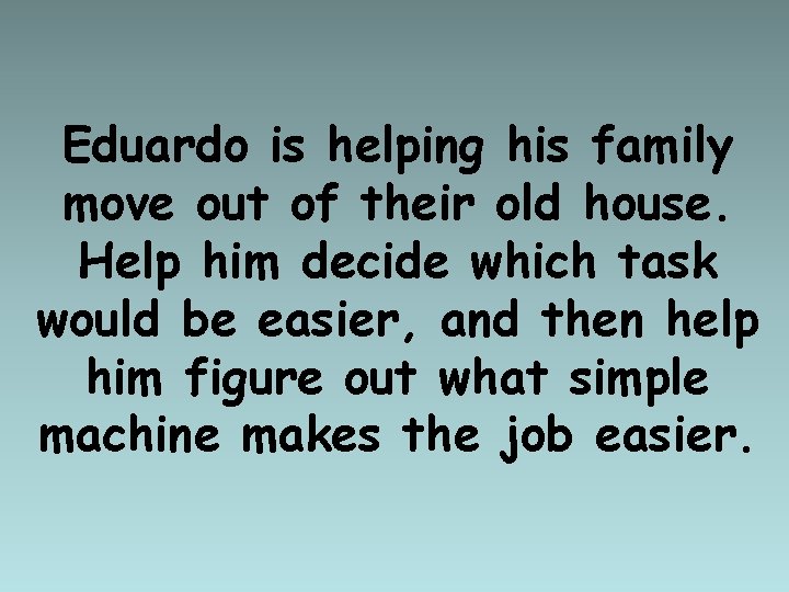 Eduardo is helping his family move out of their old house. Help him decide