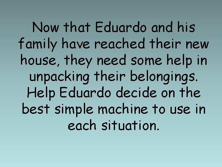 Now that Eduardo and his family have reached their new house, they need some