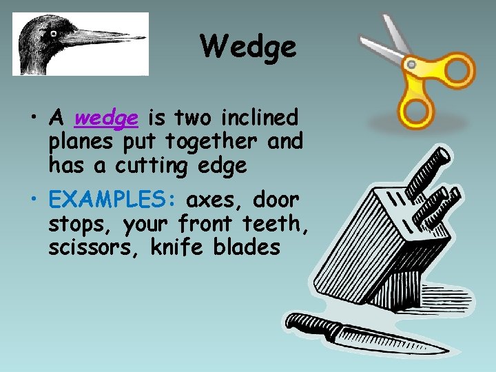 Wedge • A wedge is two inclined planes put together and has a cutting