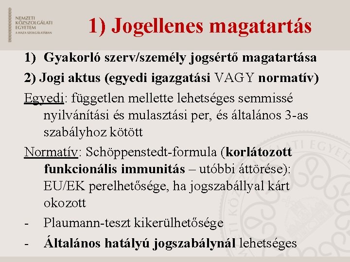 1) Jogellenes magatartás 1) Gyakorló szerv/személy jogsértő magatartása 2) Jogi aktus (egyedi igazgatási VAGY