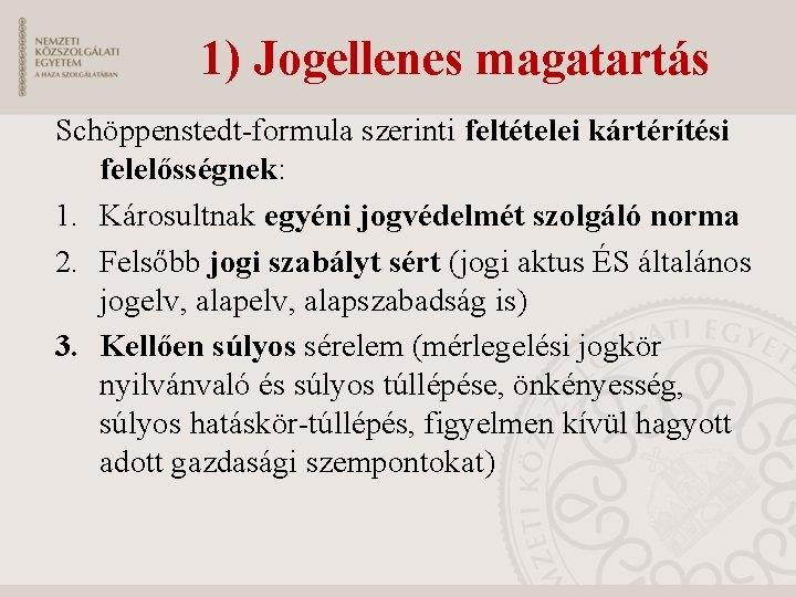 1) Jogellenes magatartás Schöppenstedt-formula szerinti feltételei kártérítési felelősségnek: 1. Károsultnak egyéni jogvédelmét szolgáló norma