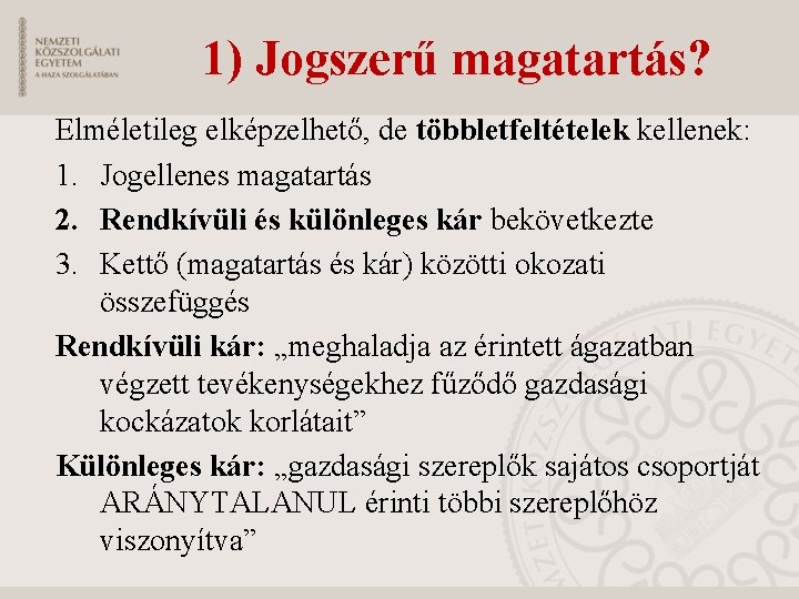 1) Jogszerű magatartás? Elméletileg elképzelhető, de többletfeltételek kellenek: 1. Jogellenes magatartás 2. Rendkívüli és