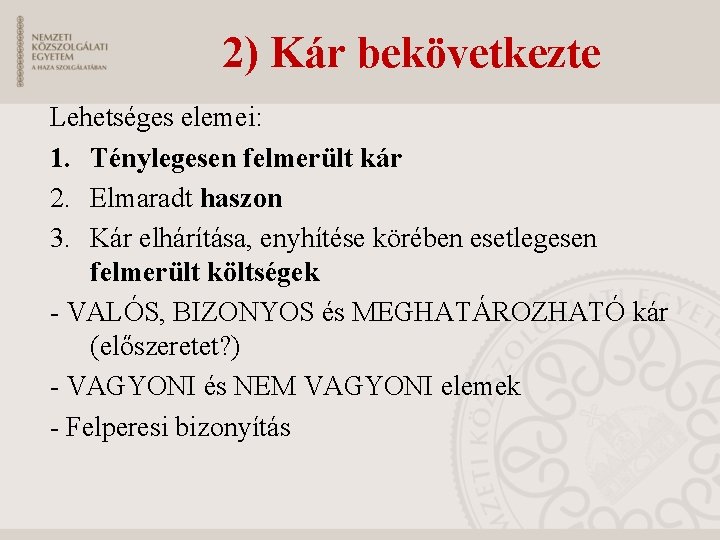 2) Kár bekövetkezte Lehetséges elemei: 1. Ténylegesen felmerült kár 2. Elmaradt haszon 3. Kár