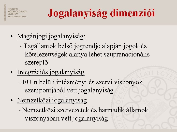 Jogalanyiság dimenziói • Magánjogi jogalanyiság: - Tagállamok belső jogrendje alapján jogok és kötelezettségek alanya