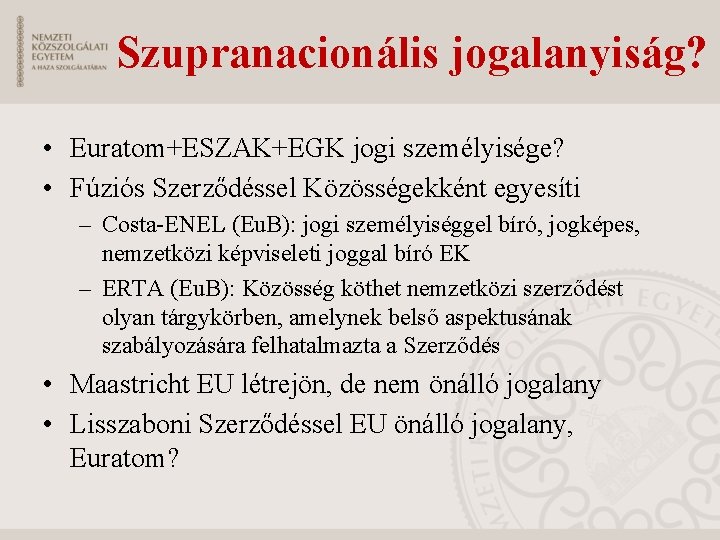 Szupranacionális jogalanyiság? • Euratom+ESZAK+EGK jogi személyisége? • Fúziós Szerződéssel Közösségekként egyesíti – Costa-ENEL (Eu.