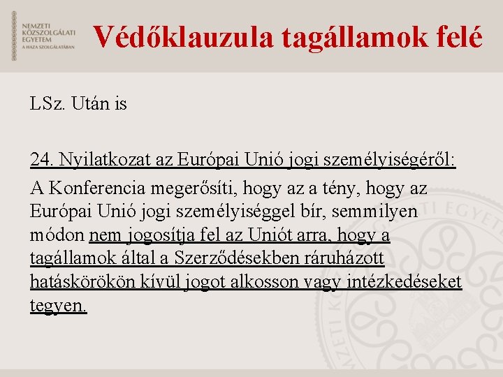 Védőklauzula tagállamok felé LSz. Után is 24. Nyilatkozat az Európai Unió jogi személyiségéről: A