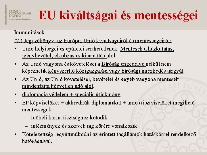 EU kiváltságai és mentességei Immunitások (7. ) Jegyzőkönyv: az Európai Unió kiváltságairól és mentességeiről:
