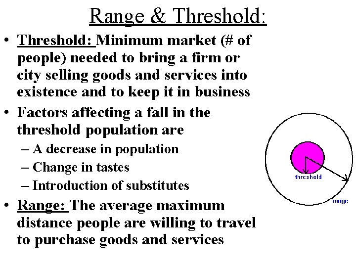 Range & Threshold: • Threshold: Minimum market (# of people) needed to bring a