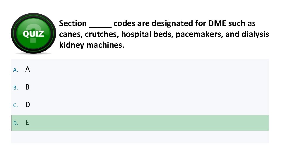 Section _____ codes are designated for DME such as canes, crutches, hospital beds, pacemakers,