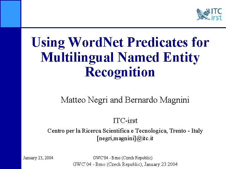 Using Word. Net Predicates for Multilingual Named Entity Recognition Matteo Negri and Bernardo Magnini