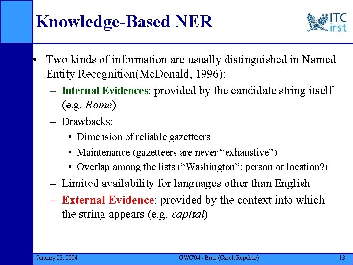 Knowledge-Based NER • Two kinds of information are usually distinguished in Named Entity Recognition(Mc.