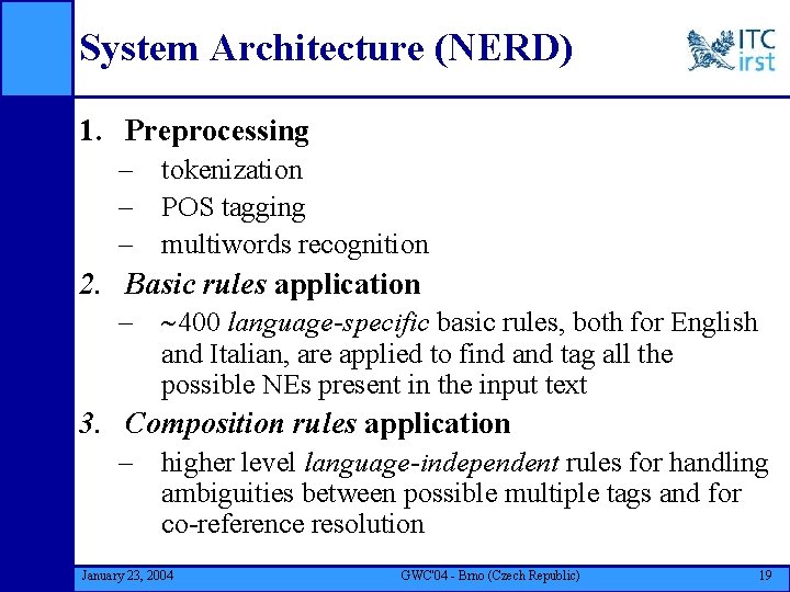System Architecture (NERD) 1. Preprocessing – tokenization – POS tagging – multiwords recognition 2.
