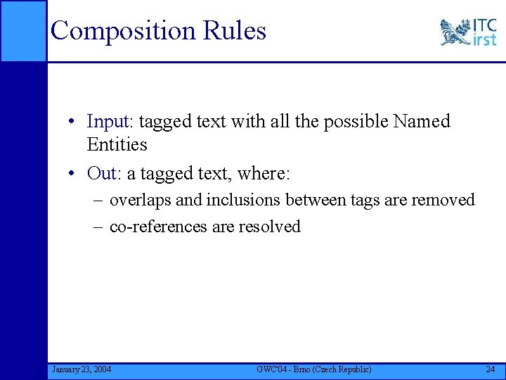Composition Rules • Input: tagged text with all the possible Named Entities • Out: