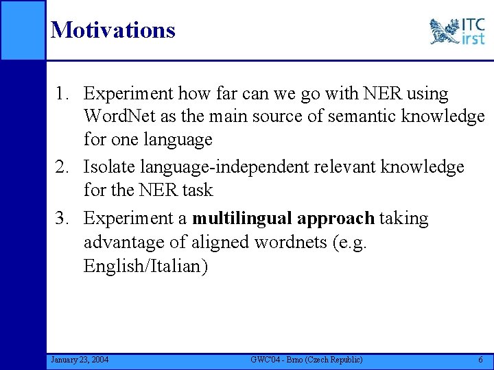 Motivations 1. Experiment how far can we go with NER using Word. Net as