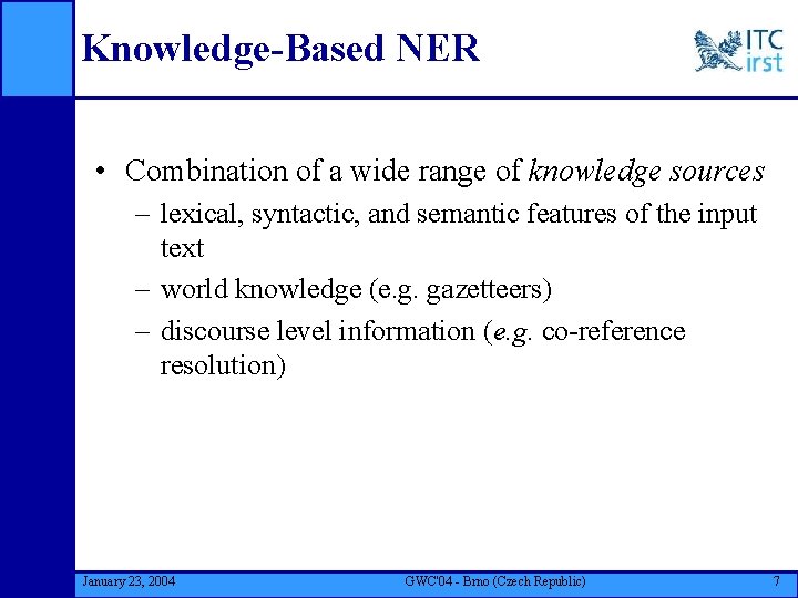 Knowledge-Based NER • Combination of a wide range of knowledge sources – lexical, syntactic,