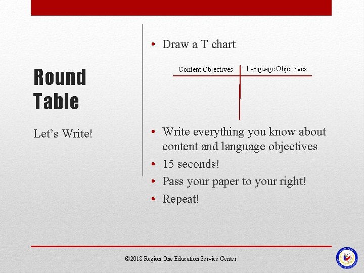 • Draw a T chart Round Table Let’s Write! Content Objectives Language Objectives • Draw a T chart Round Table Let’s Write! Content Objectives Language Objectives