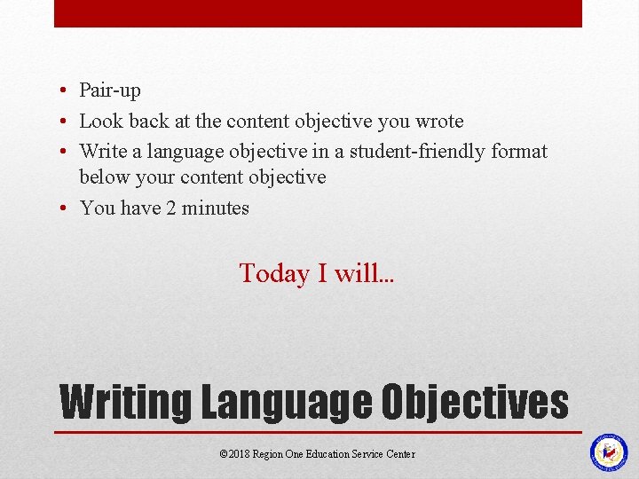 • Pair-up • Look back at the content objective you wrote • Write • Pair-up • Look back at the content objective you wrote • Write