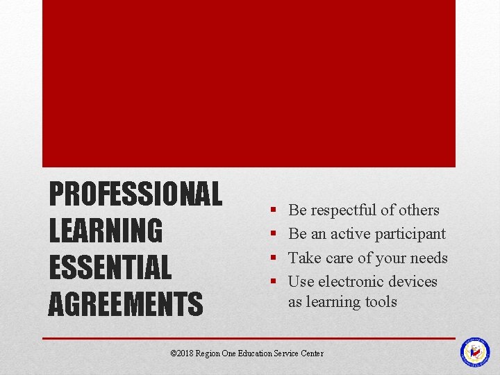 PROFESSIONAL LEARNING ESSENTIAL AGREEMENTS § § Be respectful of others Be an active participant PROFESSIONAL LEARNING ESSENTIAL AGREEMENTS § § Be respectful of others Be an active participant