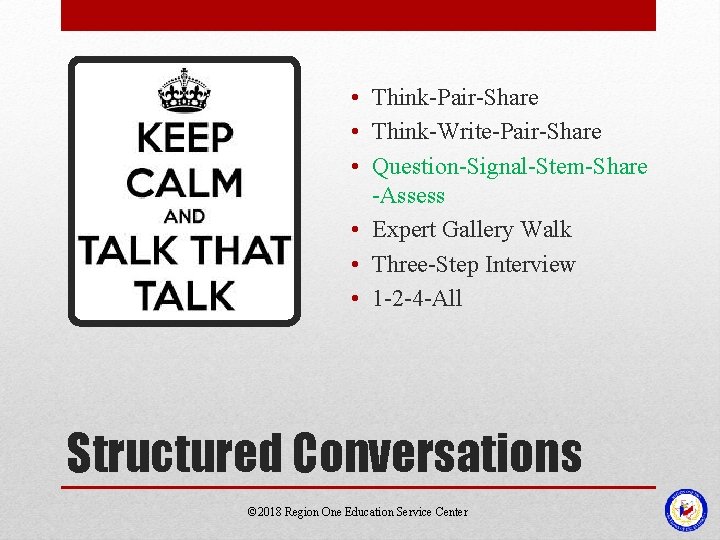 • Think-Pair-Share • Think-Write-Pair-Share • Question-Signal-Stem-Share -Assess • Expert Gallery Walk • Three-Step • Think-Pair-Share • Think-Write-Pair-Share • Question-Signal-Stem-Share -Assess • Expert Gallery Walk • Three-Step