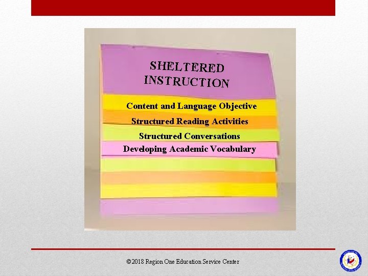 SHELTERED INSTRUCTION Content and Language Objective Structured Reading Activities Structured Conversations Developing Academic Vocabulary SHELTERED INSTRUCTION Content and Language Objective Structured Reading Activities Structured Conversations Developing Academic Vocabulary