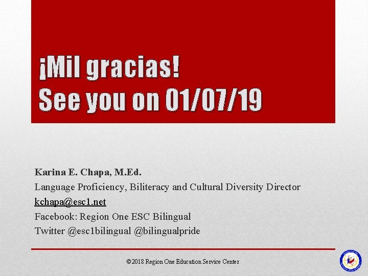 ¡Mil gracias! See you on 01/07/19 Karina E. Chapa, M. Ed. Language Proficiency, Biliteracy ¡Mil gracias! See you on 01/07/19 Karina E. Chapa, M. Ed. Language Proficiency, Biliteracy