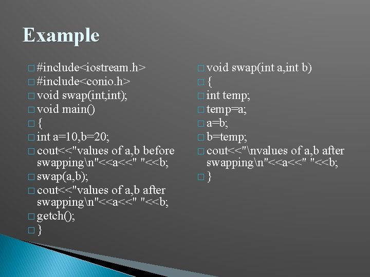 Example � #include<iostream. h> � void swap(int a, int b) � #include<conio. h> �{