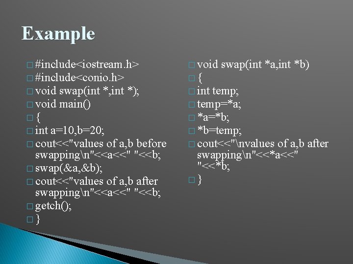 Example � #include<iostream. h> � void swap(int *a, int *b) � #include<conio. h> �{