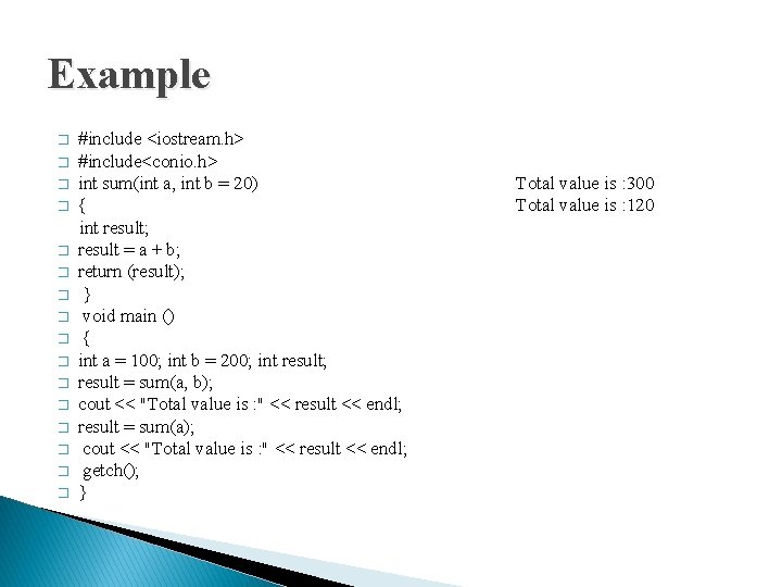 Example #include <iostream. h> � #include<conio. h> � int sum(int a, int b =