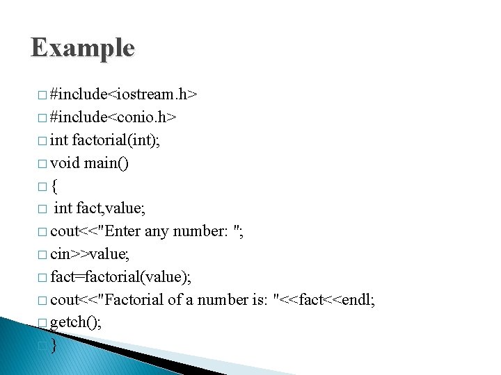 Example � #include<iostream. h> � #include<conio. h> � int factorial(int); � void main() �