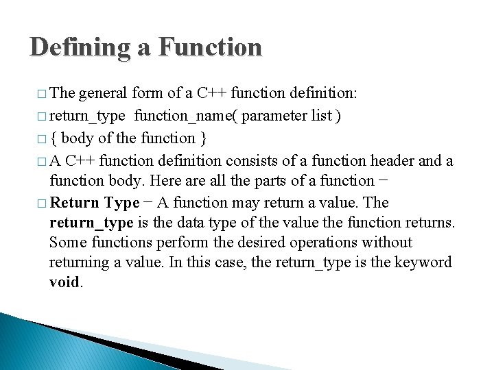 Defining a Function � The general form of a C++ function definition: � return_type