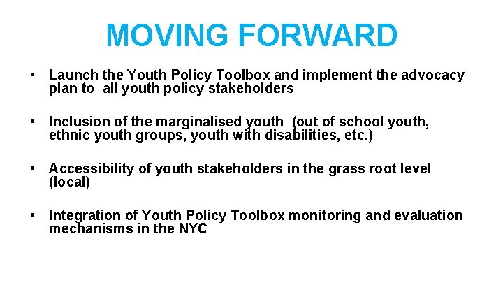 MOVING FORWARD • Launch the Youth Policy Toolbox and implement the advocacy plan to