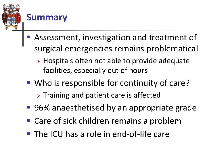 Summary § Assessment, investigation and treatment of surgical emergencies remains problematical Ø Hospitals often