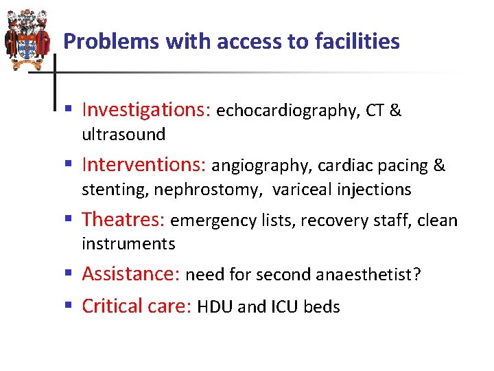 Problems with access to facilities § Investigations: echocardiography, CT & ultrasound § Interventions: angiography,