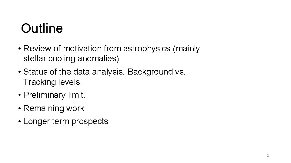 Outline • Review of motivation from astrophysics (mainly stellar cooling anomalies) • Status of