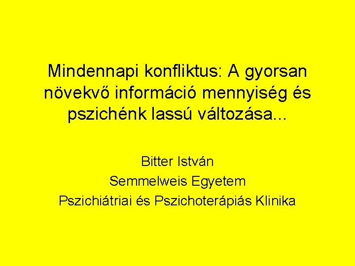 Mindennapi konfliktus: A gyorsan növekvő információ mennyiség és pszichénk lassú változása. . . Bitter