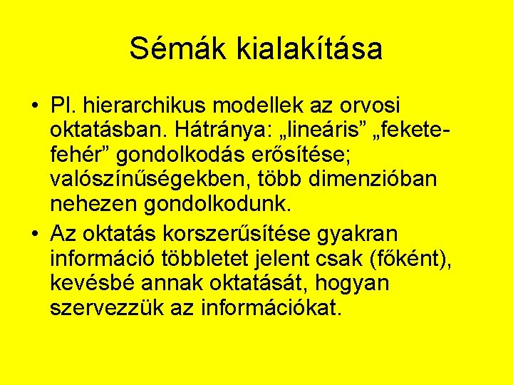 Sémák kialakítása • Pl. hierarchikus modellek az orvosi oktatásban. Hátránya: „lineáris” „feketefehér” gondolkodás erősítése;