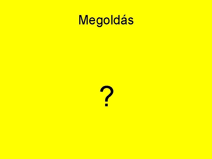 Megoldás ? 