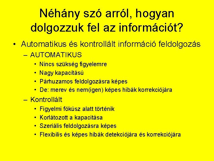 Néhány szó arról, hogyan dolgozzuk fel az információt? • Automatikus és kontrollált információ feldolgozás