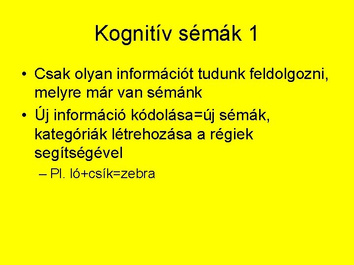 Kognitív sémák 1 • Csak olyan információt tudunk feldolgozni, melyre már van sémánk •