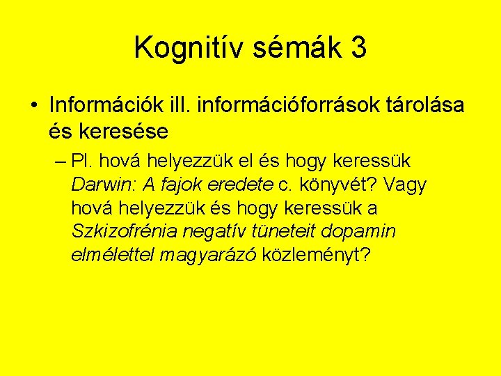 Kognitív sémák 3 • Információk ill. információforrások tárolása és keresése – Pl. hová helyezzük