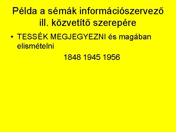 Példa a sémák információszervező ill. közvetítő szerepére • TESSÉK MEGJEGYEZNI és magában elismételni 1848