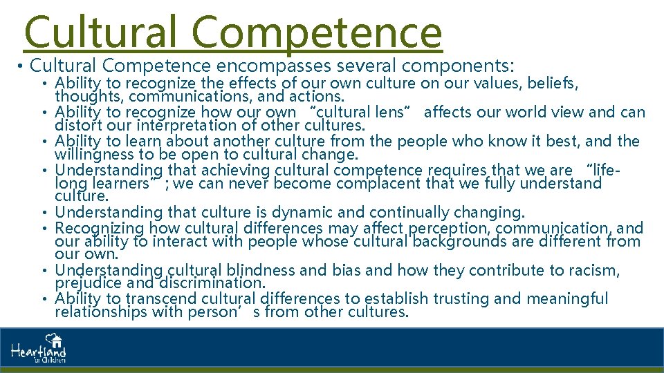 Cultural Competence • Cultural Competence encompasses several components: • Ability to recognize the effects