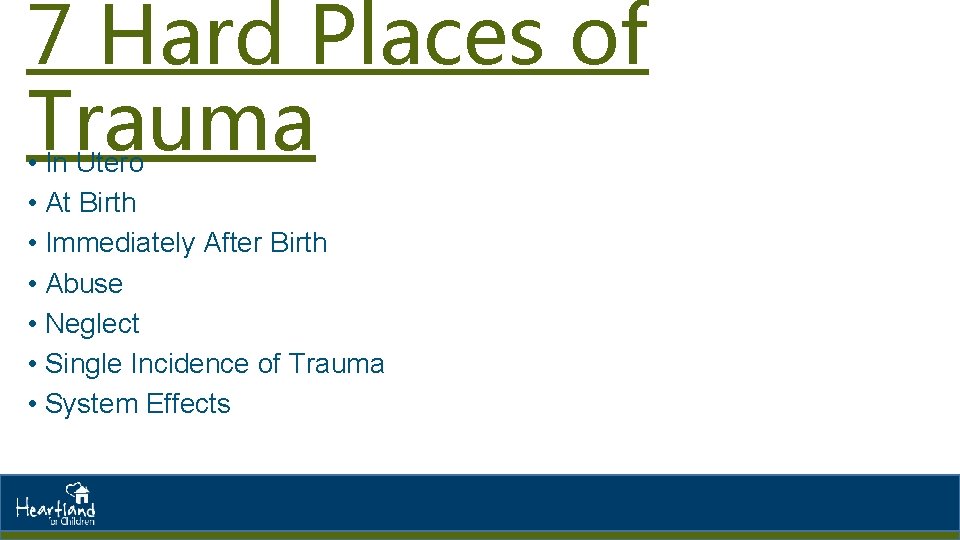 7 Hard Places of Trauma • In Utero • At Birth • Immediately After