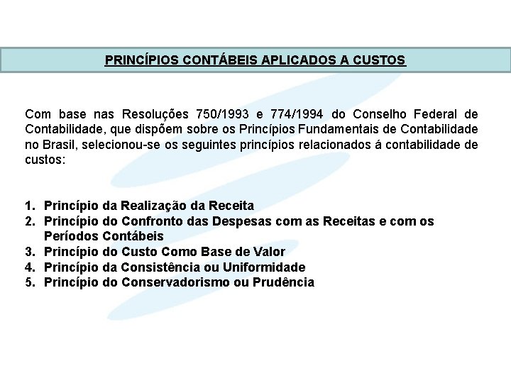 PRINCÍPIOS CONTÁBEIS APLICADOS A CUSTOS Com base nas Resoluções 750/1993 e 774/1994 do Conselho