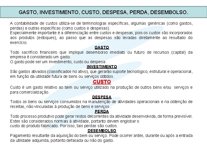 GASTO, INVESTIMENTO, CUSTO, DESPESA, PERDA, DESEMBOLSO. A contabilidade de custos utiliza-se de terminologias específicas,