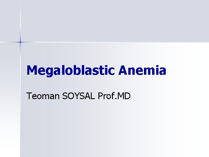 Megaloblastic Anemia Teoman SOYSAL Prof. MD 